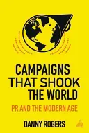 Kampagnen, die die Welt erschütterten: Die Entwicklung der Öffentlichkeitsarbeit - Campaigns That Shook the World: The Evolution of Public Relations