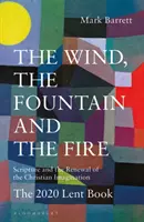 Der Wind, der Brunnen und das Feuer: Die Heilige Schrift und die Erneuerung der christlichen Vorstellungskraft: Das Fastenbuch 2020 - The Wind, the Fountain and the Fire: Scripture and the Renewal of the Christian Imagination: The 2020 Lent Book