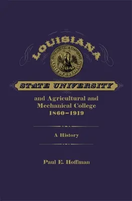 Louisiana State University und Agricultural and Mechanical College, 1860-1919: Eine Geschichte - Louisiana State University and Agricultural and Mechanical College, 1860-1919: A History