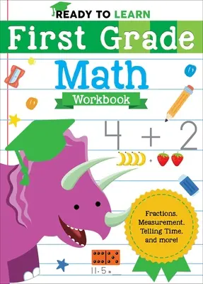 Bereit zum Lernen: Mathe-Arbeitsheft für die erste Klasse: Brüche, Messen, Zeitrechnung und mehr! - Ready to Learn: First Grade Math Workbook: Fractions, Measurement, Telling Time, and More!