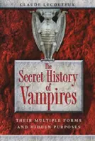 Die geheime Geschichte der Vampire: Ihre vielfältigen Erscheinungsformen und verborgenen Absichten - The Secret History of Vampires: Their Multiple Forms and Hidden Purposes