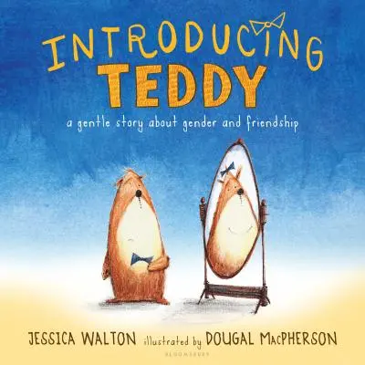 Teddy stellt sich vor: Eine sanfte Geschichte über Geschlecht und Freundschaft - Introducing Teddy: A Gentle Story about Gender and Friendship