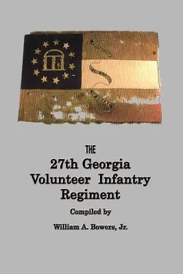 GESCHICHTE des 27. GEORGIA VOLUNTEER INFANTRY REGIMENT CONFEDERATE STATES ARMY - HISTORY of the 27th GEORGIA VOLUNTEER INFANTRY REGIMENT CONFEDERATE STATES ARMY