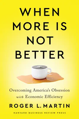 Wenn mehr nicht besser ist: Amerikas Besessenheit von wirtschaftlicher Effizienz überwinden - When More Is Not Better: Overcoming America's Obsession with Economic Efficiency