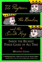 Der Professor, der Bankier und der Selbstmordkönig: Einblicke in das reichste Pokerspiel aller Zeiten - The Professor, the Banker, and the Suicide King: Inside the Richest Poker Game of All Time