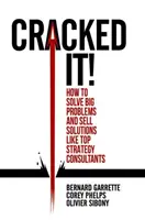 Cracked It!: Wie man große Probleme löst und Lösungen verkauft wie ein Top-Strategie-Berater - Cracked It!: How to Solve Big Problems and Sell Solutions Like Top Strategy Consultants