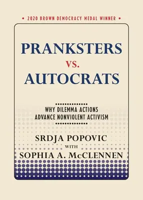 Witzbolde vs. Autokraten: Warum Dilemma-Aktionen den gewaltfreien Aktivismus voranbringen - Pranksters vs. Autocrats: Why Dilemma Actions Advance Nonviolent Activism