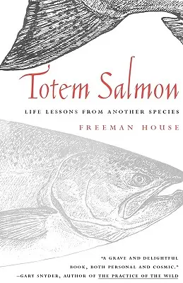 Totem-Lachs: Lebenslektionen von einer anderen Spezies - Totem Salmon: Life Lessons from Another Species