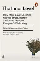 Innere Ebene - Wie gleichberechtigtere Gesellschaften Stress abbauen, die Vernunft wiederherstellen und das Wohlbefinden aller verbessern - Inner Level - How More Equal Societies Reduce Stress, Restore Sanity and Improve Everyone's Well-being