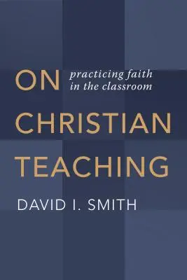 Christlicher Unterricht: Glaubenspraxis im Klassenzimmer - On Christian Teaching: Practicing Faith in the Classroom