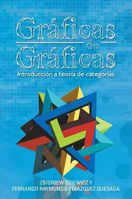 Grficas De Grficas: Einführung in die Kategorientheorie - Grficas De Grficas: Introduccin a Teora De Categoras