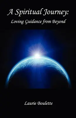 Eine spirituelle Reise: - Liebevolle Führung aus dem Jenseits - A Spiritual Journey: - Loving Guidance from Beyond