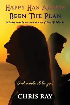 Glücklich war schon immer der Plan: Mit einem Kommentar zum Hohelied Salomos, Vers für Vers - Happy Has Always Been The Plan: Including verse by verse commentary of Song Of Solomon