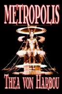 Metropolis von Thea Von Harbou, Science Fiction - Metropolis by Thea Von Harbou, Science Fiction