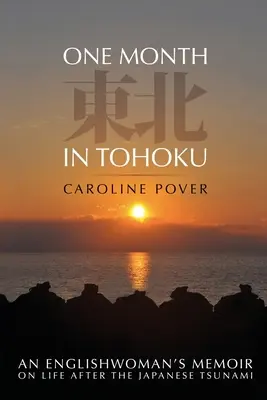 Ein Monat in Tohoku: Die Memoiren einer Engländerin über das Leben nach dem japanischen Tsunami - One Month in Tohoku: An Englishwoman's memoir on life after the Japanese tsunami