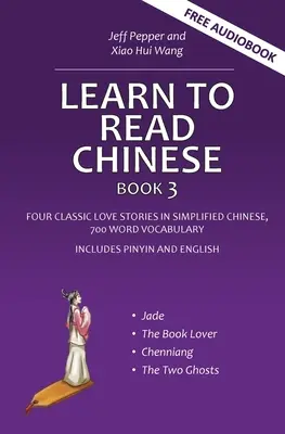 Chinesisch lesen lernen, Buch 3: Vier klassische Liebesgeschichten in vereinfachtem Chinesisch, 700 Wörter Vokabular, inklusive Pinyin und Englisch - Learn to Read Chinese, Book 3: Four Classic Love Stories in Simplified Chinese, 700 Word Vocabulary, Includes Pinyin and English