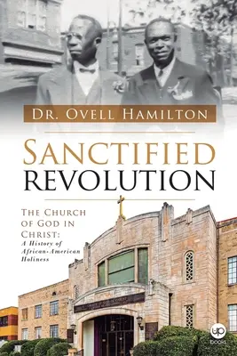 Geheiligte Revolution: Die Kirche Gottes in Christus: Eine Geschichte der afro-amerikanischen Heiligkeit - Sanctified revolution: The Church of God in Christ: A history of African-American holiness