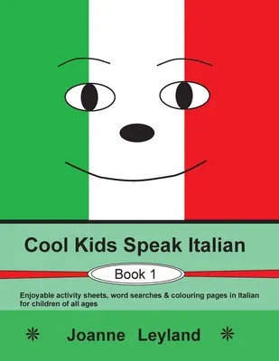 Cool Kids Speak Italian - Book 1: Unterhaltsame Arbeitsblätter, Wortsuchen und Ausmalbilder auf Italienisch für Kinder aller Altersstufen - Cool Kids Speak Italian - Book 1: Enjoyable activity sheets, word searches & colouring pages in Italian for children of all ages