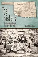 Trail Sisters: Freigelassene Frauen im Indianerterritorium, 1850-1890 - Trail Sisters: Freedwomen in Indian Territory, 1850-1890
