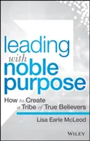 Führen mit edler Absicht: Wie man einen Stamm von wahren Gläubigen schafft - Leading with Noble Purpose: How to Create a Tribe of True Believers