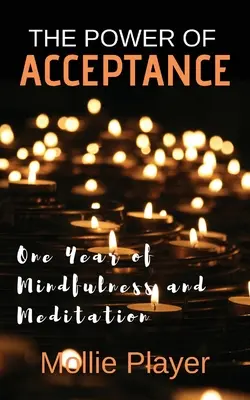 Die Kraft der Akzeptanz: Ein Jahr Achtsamkeit und Meditation - The Power Of Acceptance: One Year Of Mindfulness And Meditation