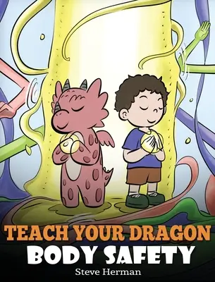 Bringen Sie Ihrem Drachen Körpersicherheit bei: Eine Geschichte über persönliche Grenzen, angemessene und unangemessene Berührungen - Teach Your Dragon Body Safety: A Story About Personal Boundaries, Appropriate and Inappropriate Touching