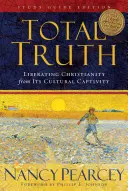 Die totale Wahrheit: Die Befreiung des Christentums aus seiner kulturellen Gefangenschaft (Studienführerausgabe) - Total Truth: Liberating Christianity from Its Cultural Captivity (Study Guide Edition)