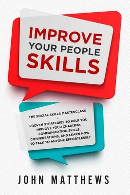 Verbessern Sie Ihre soziale Kompetenz: Die Meisterklasse für soziale Kompetenz: Bewährte Strategien zur Verbesserung von Charisma, Kommunikationsfähigkeit und Konversation - Improve Your People Skills: The Social Skills Masterclass: Proven Strategies to Help You Improve Your Charisma, Communication Skills, Conversation