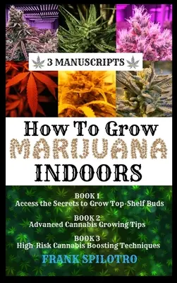 Wie man Marihuana drinnen anbaut: 3 Manuskripte - How to Grow Marijuana Indoors: 3 Manuscripts