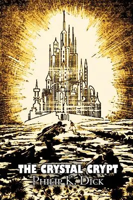 Die Kristallgruft von Philip K. Dick, Science Fiction, Fantasy - The Crystal Crypt by Philip K. Dick, Science Fiction, Fantasy