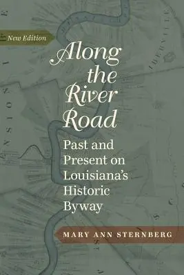 Entlang der River Road: Vergangenheit und Gegenwart auf Louisianas historischem Nebenweg (überarbeitet) - Along the River Road: Past and Present on Louisiana's Historic Byway (Revised)