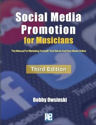 Social Media Promotion für Musiker - Dritte Ausgabe: Das Handbuch für die Vermarktung von sich selbst, Ihrer Band und Ihrer Musik im Internet - Social Media Promotion For Musicians - Third Edition: The Manual For Marketing Yourself, Your Band, And Your Music Online