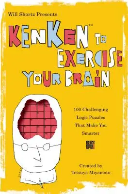 Will Shortz präsentiert Kenken, um Ihr Gehirn zu trainieren: 100 herausfordernde Logikrätsel, die Sie schlauer machen - Will Shortz Presents Kenken to Exercise Your Brain: 100 Challenging Logic Puzzles That Make You Smarter