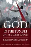 Gott im Tumult des globalen Platzes: Religion in der globalen Zivilgesellschaft - God in the Tumult of the Global Square: Religion in Global Civil Society