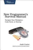 Das Überlebenshandbuch für neue Programmierer: Navigieren Sie durch Ihren Arbeitsplatz, Ihre Würfelfarm oder Ihr Startup - New Programmer's Survival Manual: Navigate Your Workplace, Cube Farm, or Startup