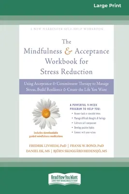 Achtsamkeit und Akzeptanz - Arbeitsbuch zur Stressreduzierung: Akzeptanz- und Commitment-Therapie zur Stressbewältigung, zum Aufbau von Resilienz und zur Schaffung von Lebensqualität - Mindfulness and Acceptance Workbook for Stress Reduction: Using Acceptance and Commitment Therapy to Manage Stress, Build Resilience, and Create the L
