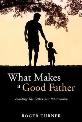 Was einen guten Vater ausmacht: Der Aufbau der Vater-Sohn-Beziehung - What Makes A Good Father: Building The Father Son Relationship