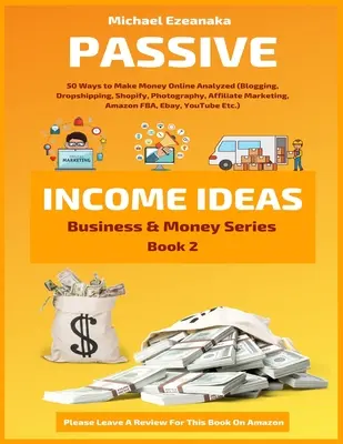 Passive Einkommensideen: 50 Wege, online Geld zu verdienen, analysiert (Blogging, Dropshipping, Shopify, Fotografie, Affiliate Marketing, Amazon FBA, - Passive Income Ideas: 50 Ways to Make Money Online Analyzed (Blogging, Dropshipping, Shopify, Photography, Affiliate Marketing, Amazon FBA,