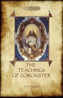 Die Lehren Zarathustras und die Philosophie der Parsi-Religion - The Teachings of Zoroaster, and the Philosophy of the Parsi Religion