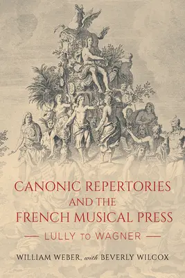 Kanonische Repertorien und die französische Musikpresse: Lully bis Wagner - Canonic Repertories and the French Musical Press: Lully to Wagner