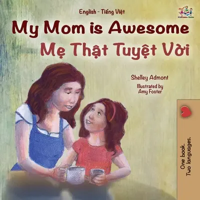 My Mom is Awesome (Englisch Vietnamesisch Zweisprachiges Buch für Kinder) - My Mom is Awesome (English Vietnamese Bilingual Book for Kids)
