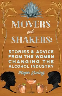 Movers and Shakers: Frauen, die bei Spirituosen, Bier und Wein Wellen schlagen - Movers and Shakers: Women Making Waves in Spirits, Beer & Wine