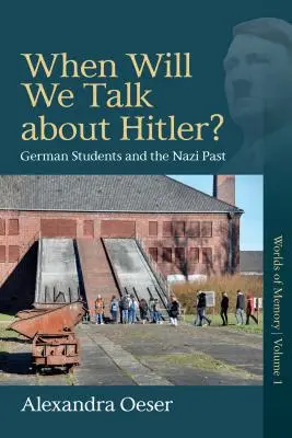Wann werden wir über Hitler sprechen? Deutsche Studenten und die Nazi-Vergangenheit - When Will We Talk about Hitler?: German Students and the Nazi Past