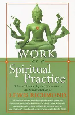 Arbeit als spirituelle Praxis: Ein praktischer buddhistischer Ansatz für inneres Wachstum und Zufriedenheit bei der Arbeit - Work as a Spiritual Practice: A Practical Buddhist Approach to Inner Growth and Satisfaction on the Job