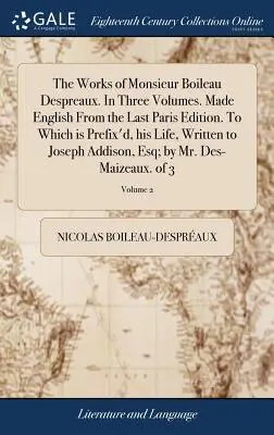 Die Werke von Monsieur Boileau Despreaux. in drei Bänden. Aus der letzten Pariser Ausgabe ins Englische übertragen. Dem vorangestellt ist sein Leben, geschrieben an Joseph - The Works of Monsieur Boileau Despreaux. in Three Volumes. Made English from the Last Paris Edition. to Which Is Prefix'd, His Life, Written to Joseph