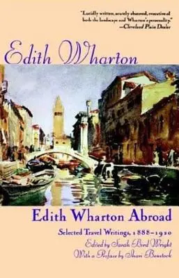 Edith Wharton im Ausland: Ausgewählte Reiseschriften, 1888-1920 - Edith Wharton Abroad: Selected Travel Writings, 1888-1920