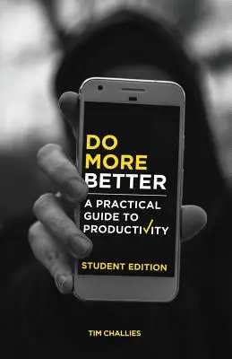 Do More Better (Studentenausgabe): Ein praktischer Leitfaden zur Produktivität - Do More Better (Student Edition): A Practical Guide to Productivity