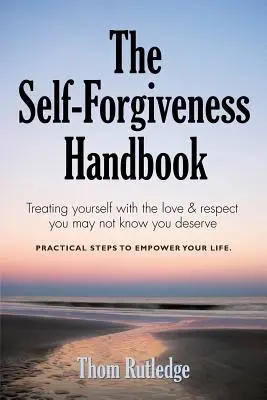 Das Handbuch der Selbstvergebung - The Self-Forgiveness Handbook