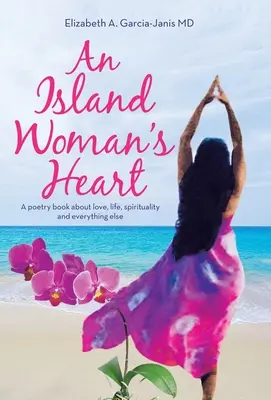 Das Herz einer Inselfrau: Ein Gedichtband über Liebe, Leben, Spiritualität und alles andere - An Island Woman's Heart: A Poetry Book About Love, Life, Spirituality and Everything Else