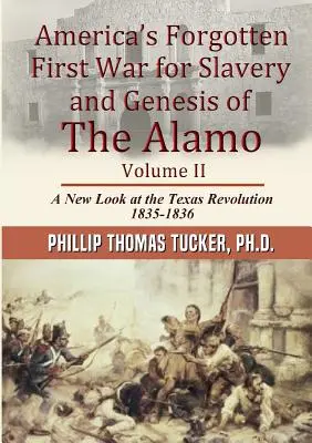 Amerikas vergessener erster Krieg um die Sklaverei und die Entstehung von Alamo Band II - Americas Forgotten First War for Slavery and Genesis of The Alamo Volume II